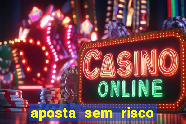 aposta sem risco bet 365